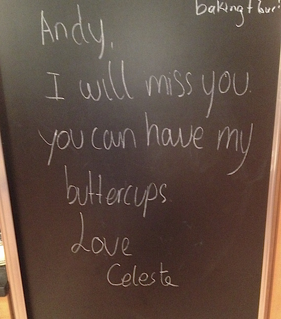 A note left me yesterday by Celeste before leaving for a week to visit family back east. "Buttercups" are Reese's Peanut Butter Cups, in case you were wondering.